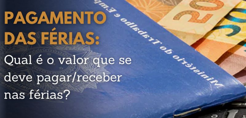 Qual é o valor que se deve pagar/receber nas férias