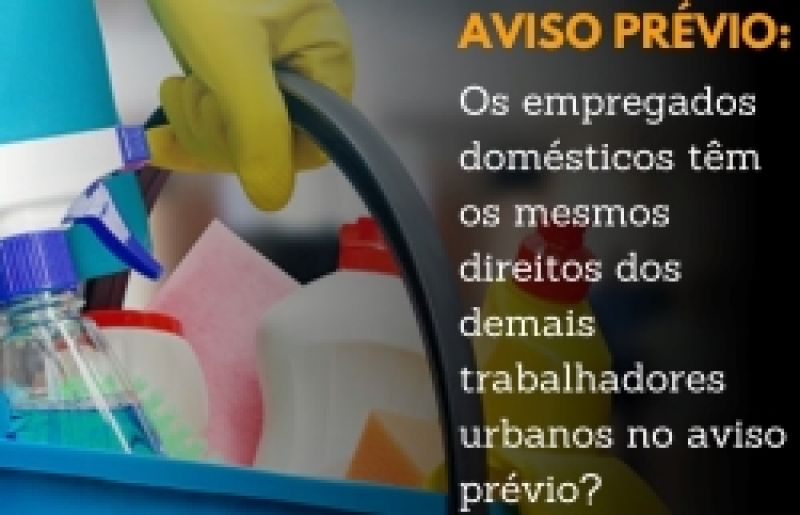 Os empregados domésticos têm os mesmos direitos dos demais trabalhadores urbanos no aviso prévio?